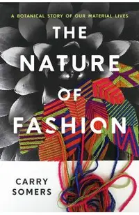 The Nature of Fashion: A Botanical Story of Our Material Lives