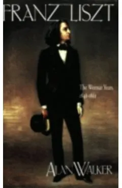 Franz Liszt: The Weimar Years, 1848 1861