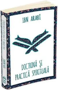 Doctrina si practica spirituala la Ibn Arabi