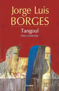 Tangoul. Patru conferinţe - Paperback brosat - Jorge Luis Borges