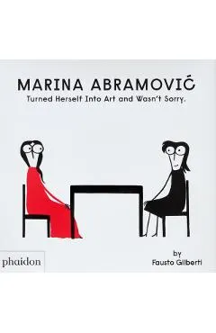Marina Abramovic Turned Herself Into Art and Wasn't Sorry.
