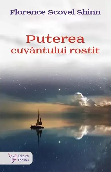 Puterea cuvântului rostit și alte scrieri - Paperback brosat - Florence Scovel Shinn