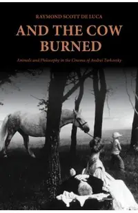 And the Cow Burned: Animals and Philosophy in the Cinema of Andrei Tarkovsky