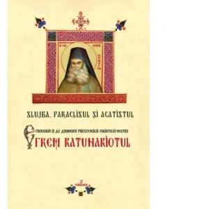 Slujba, Paraclisul si acatistul Cuviosului si de Dumnezeu purtatorului Parintelui nostru Efrem Katunakiotul