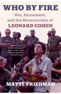 Who by Fire: War, Atonement, and the Resurrection of Leonard Cohen