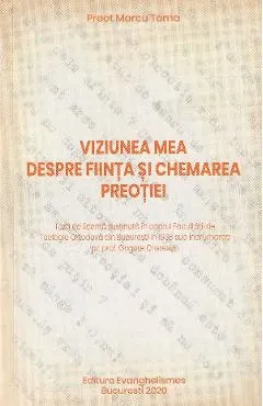 Viziunea mea despre fiinta si chemarea preotiei