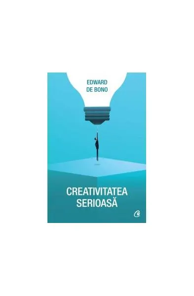 Creativitatea serioasă - Paperback - Edward de Bono