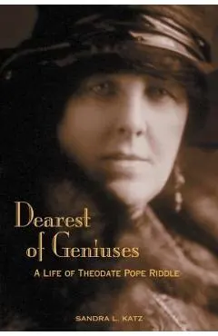 Dearest of Geniuses: A Life of Theodate Pope Riddle