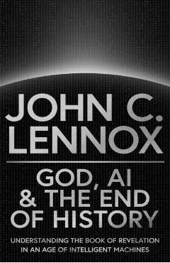 God, AI and the End of History: Understanding the Book of Revelation in an Age of Intelligent Machines