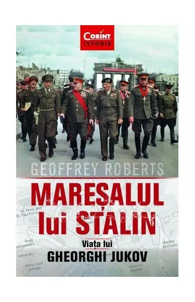 Mareșalul lui Stalin. Viața lui Gheorghi Jukov - Paperback brosat - Geoffrey Roberts