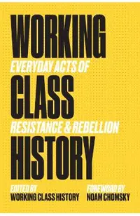 Working Class History: Everyday Acts of Resistance & Rebellion