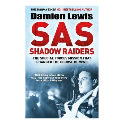 SAS Shadow Raiders The Ultra-Secret Mission That Changed the Course of WWII