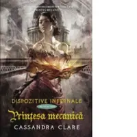 Printesa mecanica (cartea a treia din seria Dispozitive infernale)