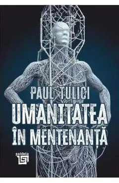 Umanitatea in mentenanta. Diagnoza contemporaneitatii