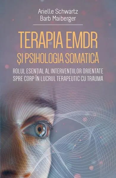 Terapia EMDR si psihologia somatica - Paperback brosat - Arielle Schwartz, Barb Maiberger