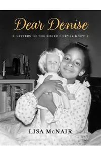 Dear Denise: Letters to the Sister I Never Knew