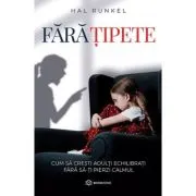 Fara tipete. Cum sa cresti adulti echilibrati fara sa-ti pierzi calmul