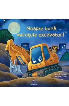 Noapte buna, micutule excavator!