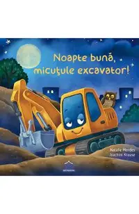 Noapte buna, micutule excavator!