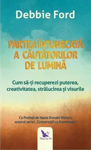 Partea întunecată a căutătorilor de lumină - Paperback - Debbie Ford