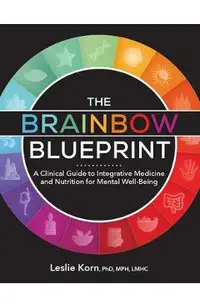 The Brainbow Blueprint: A Clinical Guide to Integrative Medicine and Nutrition for Mental Well Being