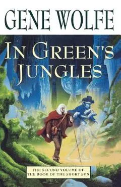 In Green's Jungles: The Second Volume of 'the Book of the Short Sun'
