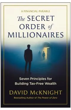The Secret Order of Millionaires: Seven Principles for Building Tax-Free Wealth