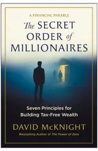 The Secret Order of Millionaires: Seven Principles for Building Tax-Free Wealth