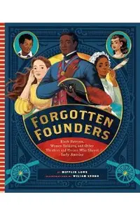 Forgotten Founders: Black Patriots, Women Soldiers, and Other Heroes Who Shaped the America's Founding
