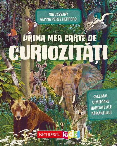 Prima mea carte de curiozităţi. Cele mai uimitoare habitate ale Pământului - Paperback brosat