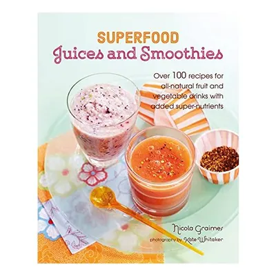 Superfood Juices and Smoothies
