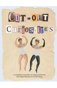 Cut-Out Curiosities: Botanica: A Collage Book: A Compelling Compendium of Botanical Peculiarities and Antique Florals to Cut and Collage