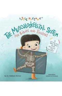 The Musculoskeletal System for Babies and Toddlers: A Lift-The-Flap Book about Your Muscles and Bones!
