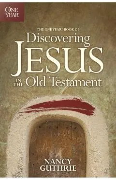 The One Year Book of Discovering Jesus in the Old Testament