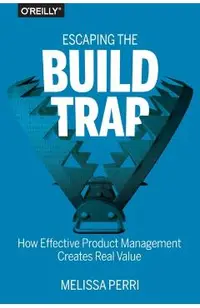 Escaping the Build Trap
