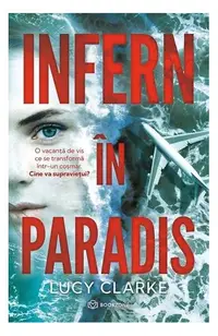 Infern în paradis - Paperback brosat - Lucy Clarke