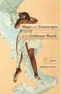 Maps and Transcripts of the Ordinary World: Poems