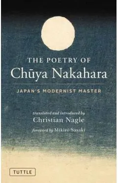 The Poetry of Chuya Nakahara: Japan's Modernist Master (Free Bilingual Audio Recordings)