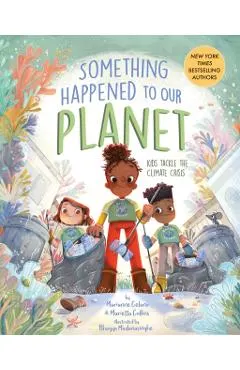 Something Happened to Our Planet: Kids Tackle the Climate Crisis