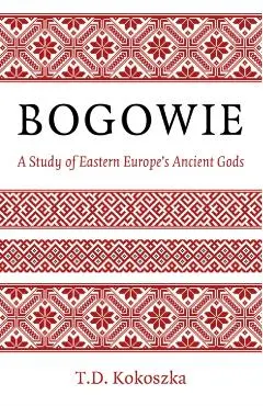 Bogowie: A Study of Eastern Europe's Ancient Gods