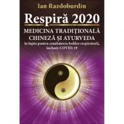 Respira 2020. Medicina Traditionala Chineza si Ayurveda in lupta pentru combaterea bolilor respiratorii, inclusiv COVID-19
