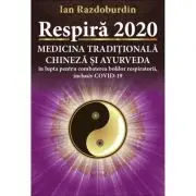 Respira 2020. Medicina Traditionala Chineza si Ayurveda in lupta pentru combaterea bolilor respiratorii, inclusiv COVID-19