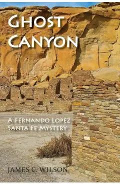 Ghost Canyon: A Fernando Lopez Santa Fe Mystery