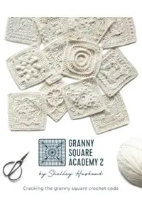 Granny Square Academy 2: Cracking the granny square crochet code