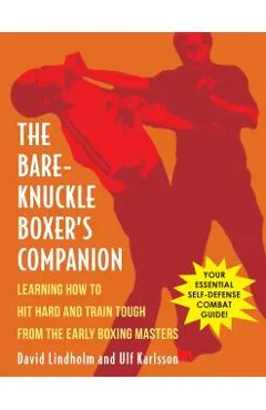 Bare-Knuckle Boxer's Companion: Learning How to Hit Hard and Train Tough from the Early Boxing Masters