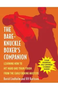 Bare-Knuckle Boxer's Companion: Learning How to Hit Hard and Train Tough from the Early Boxing Masters