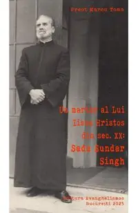Un martor al lui Iisus Hristos din sec. XX: Sadu Sundar Singh