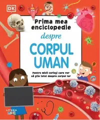 Prima mea enciclopedie despre corpul uman - Hardcover - Dorling Kindersley (DK)