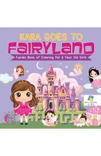 Kara Goes to Fairyland Fairies Book of Coloring for 6 Year Old Girls
