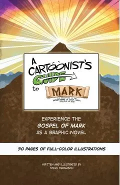A Cartoonist's Guide to the Gospel of Mark: A 30-page, full-color Graphic Novel